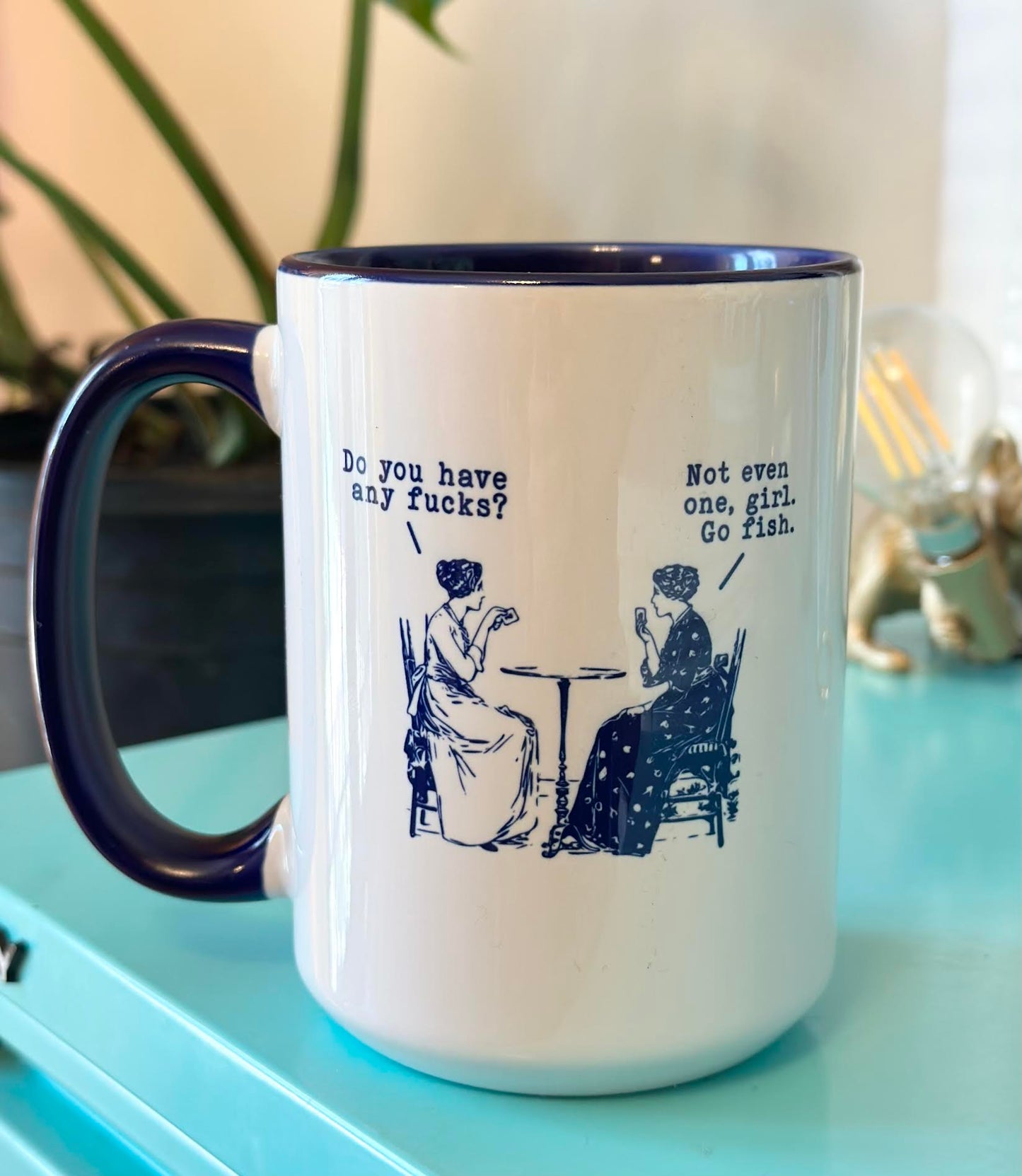 Do You Have Any Fucks? Not Even One, Girl. Go Fish 15 oz Mug