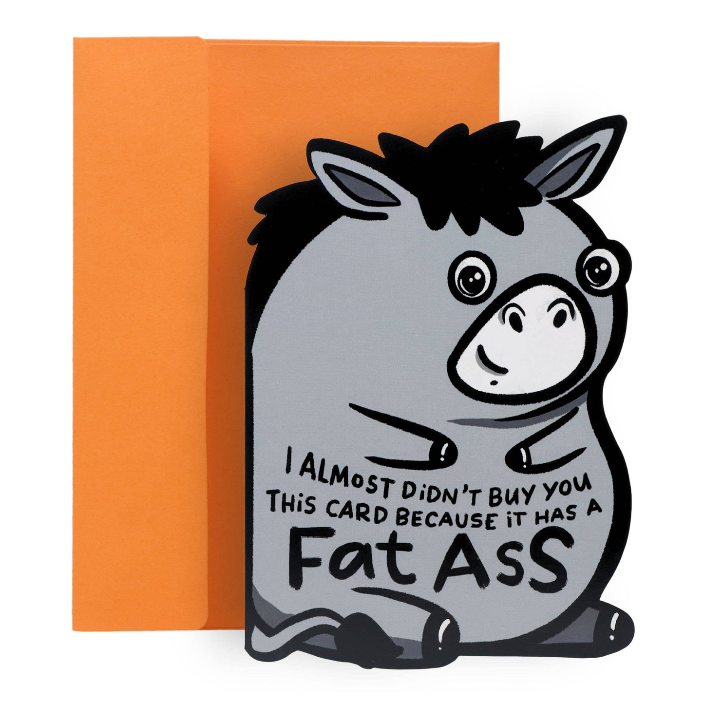 I Almost Didn't Buy You This Card Because It Has A Fatass Card
