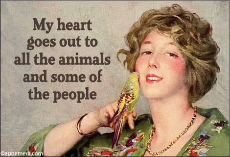 My Heart Goes Out To All Of The Animals And Some Of The Humans Magnet