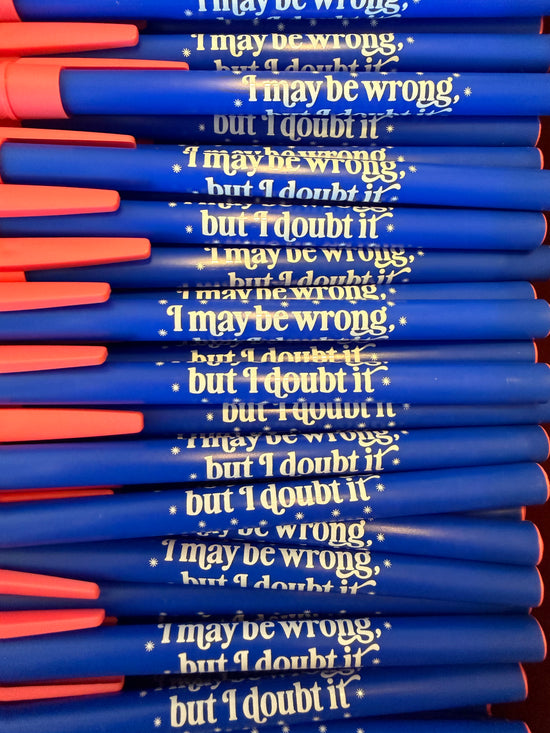 I May Be Wrong But I Doubt It Pen