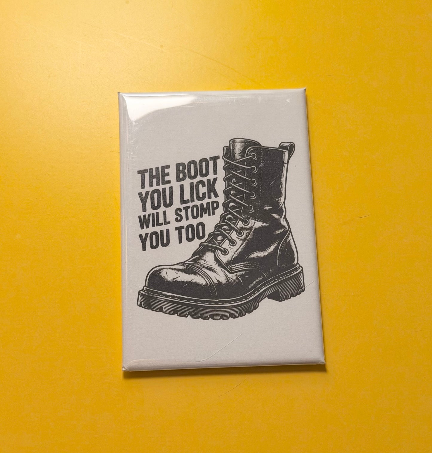The Boot You Lick Will Stomp You Too Magnet