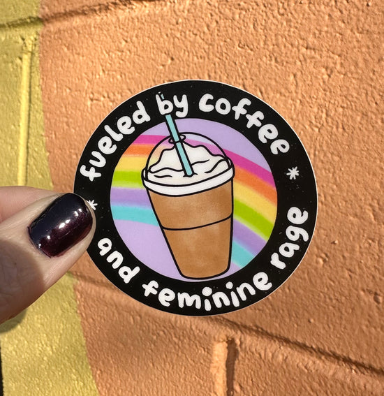 Fueled By Coffee And Feminine Rage Sticker