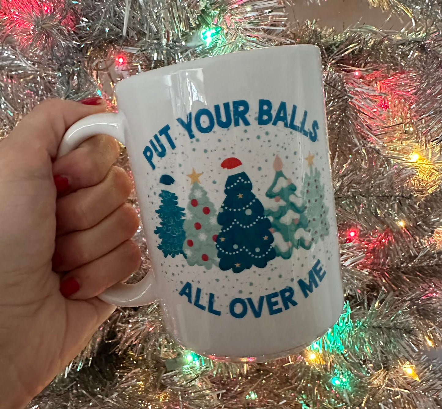 Put Your Balls All Over Me 15 oz Mug