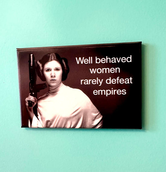 Well Behaved Women Rarely Defeat Empires Magnet