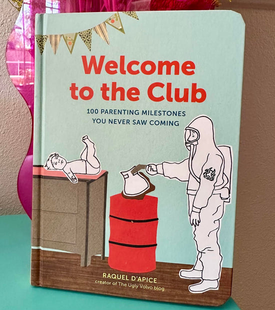 Welcome to the Club: 100 Parenting Milestones You Never Saw Coming Book
