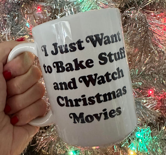 I Just Want To Bake Stuff And Watch Christmas Movies 15 oz Mug