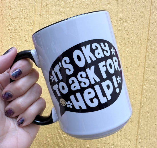 It's Okay To Ask For Help 15 oz Mug