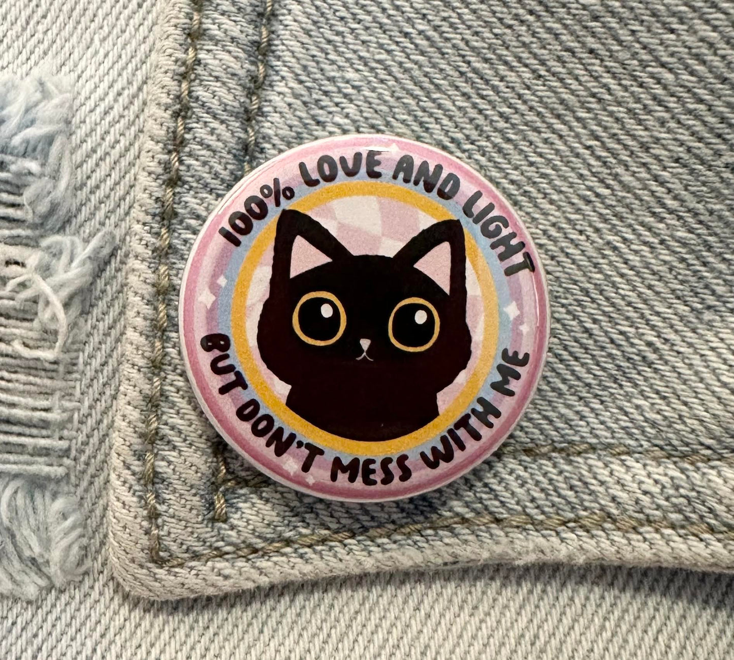 100% Love And Light But Don't Mess With Me Button