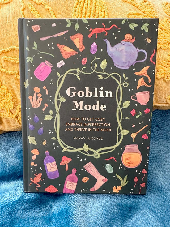 Goblin Mode How to Get Cozy, Embrace Imperfection, and Thrive in the Muck Book - 208 pages