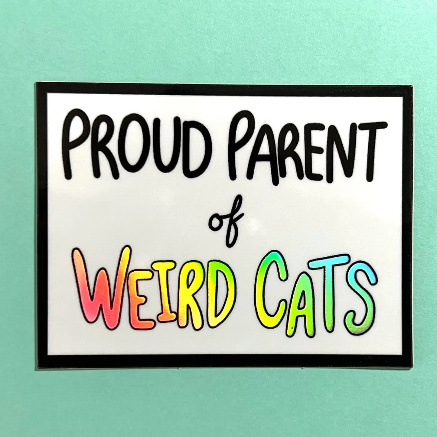 Proud Parent of Weird Cats Holographic Sticker