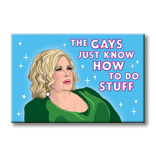 The Gays Just Know How To Do Stuff Magnet