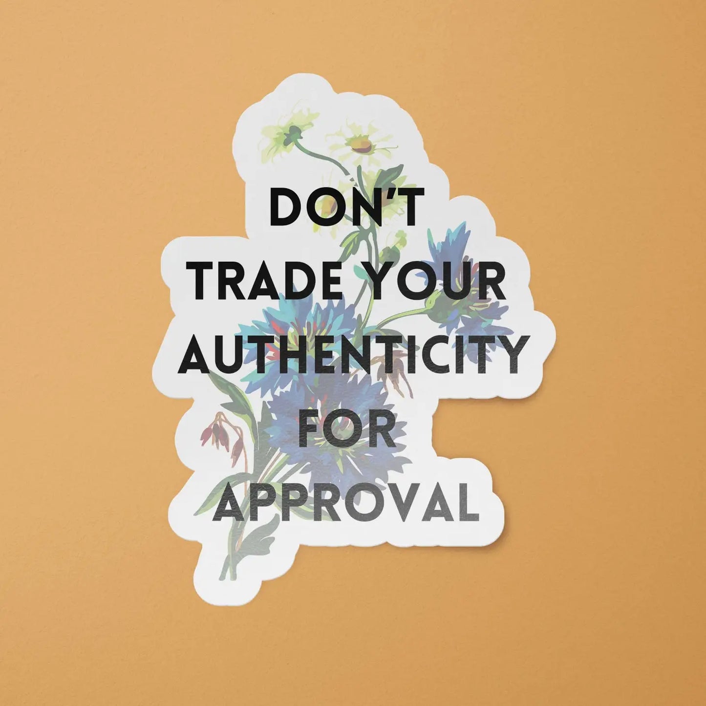 Don't Trade Your Authenticity For Approval Sticker