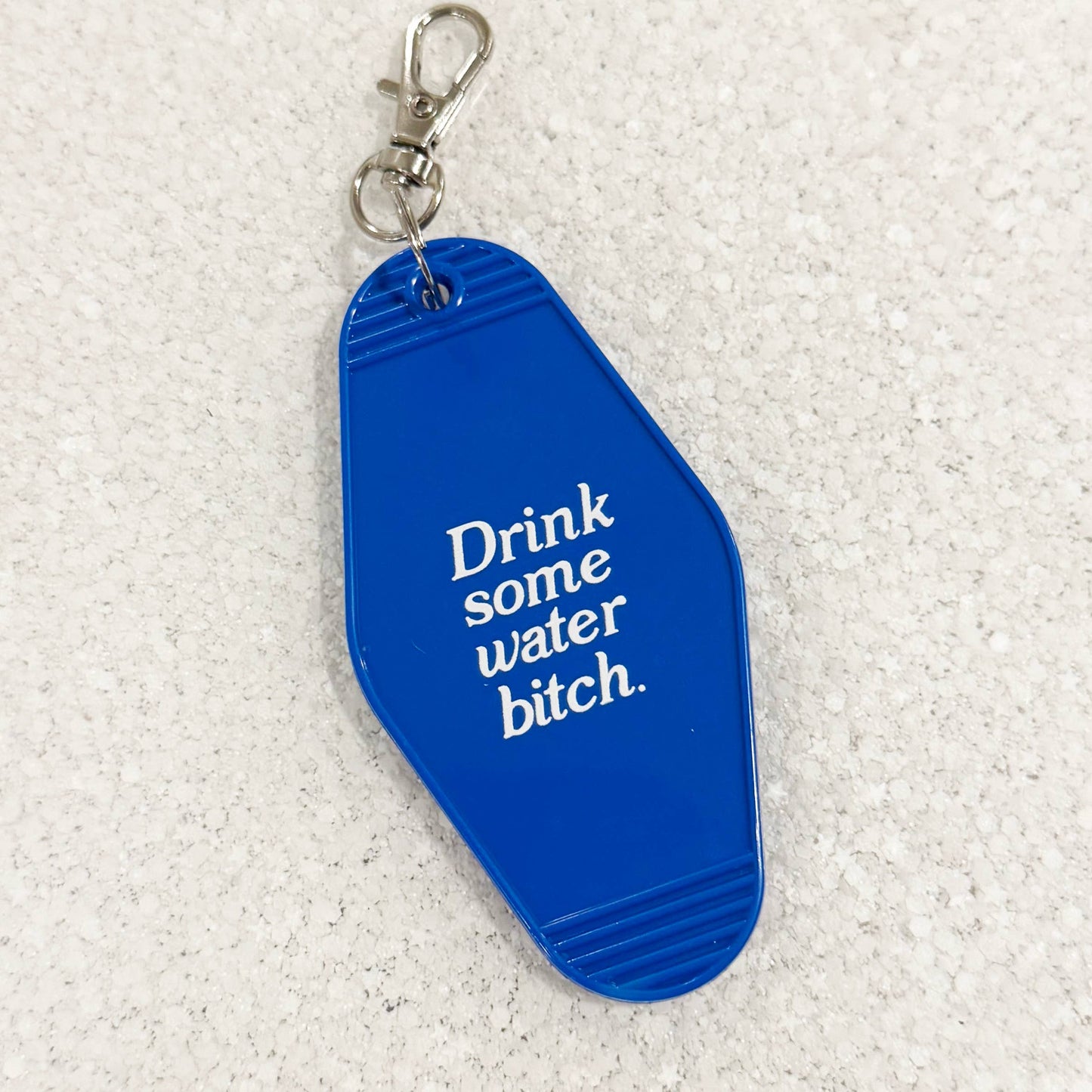 Drink Some Water Bitch Keychain
