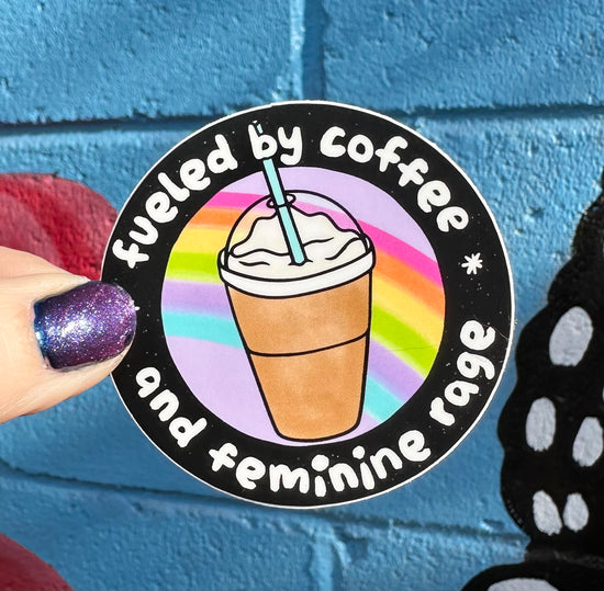 Fueled By Coffee And Feminine Rage Sticker