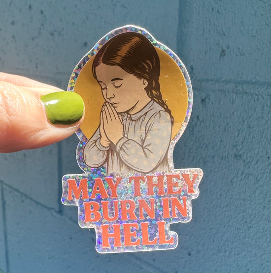 May They Burn In Hell Glitter Sticker