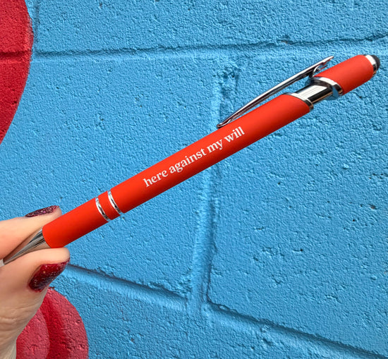Here Against My Will Stylus Click Pen