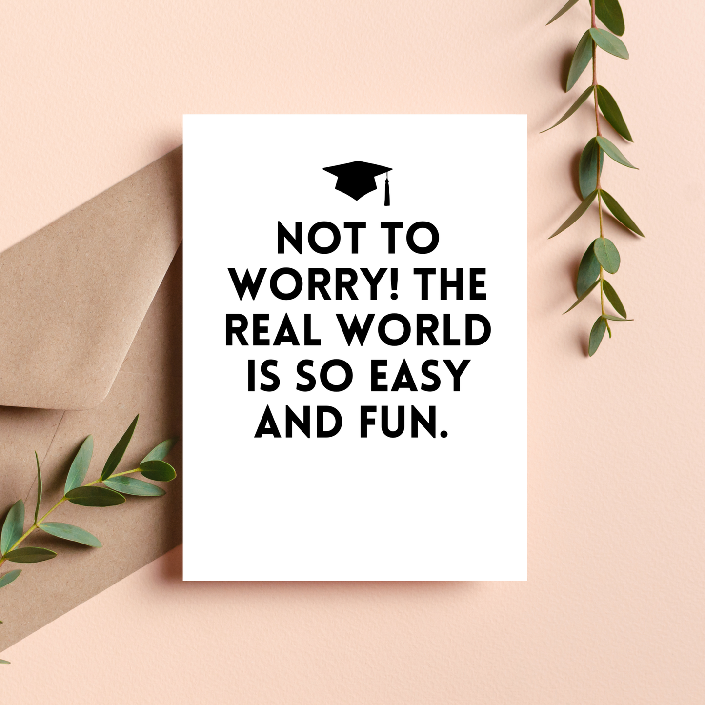 Not To Worry! The Real World Is So Easy And Fun Card