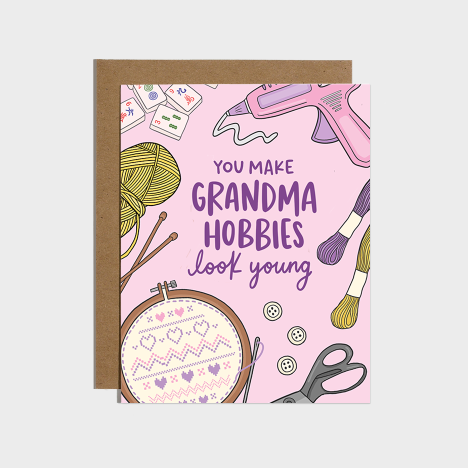 You Make Grandma Hobbies Look Young Card