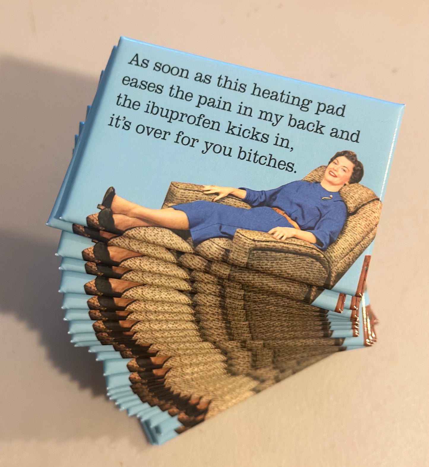 As Soon As This Heating Pad Eases The Pain In My Back And The Ibuprofen Kicks In It's Over For You Bitches Magnet