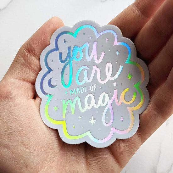 You Are Made Of Magic Holographic Sticker