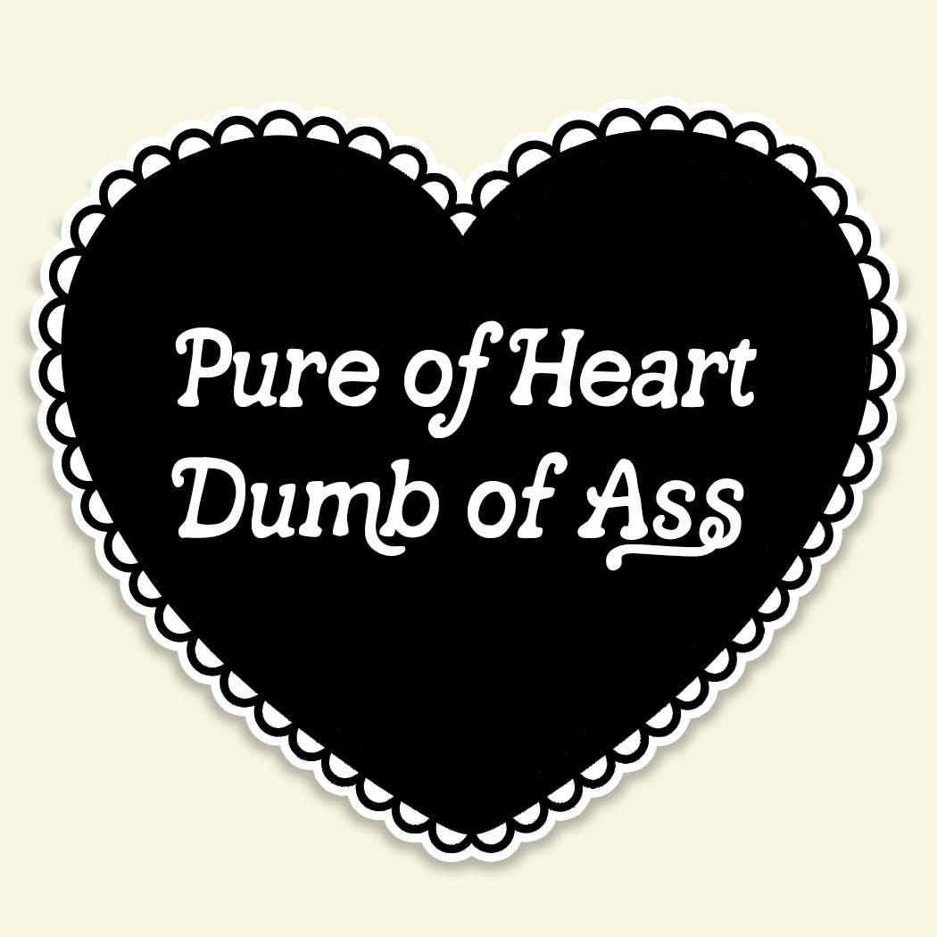Pure of Heart Dumb of Ass Sticker