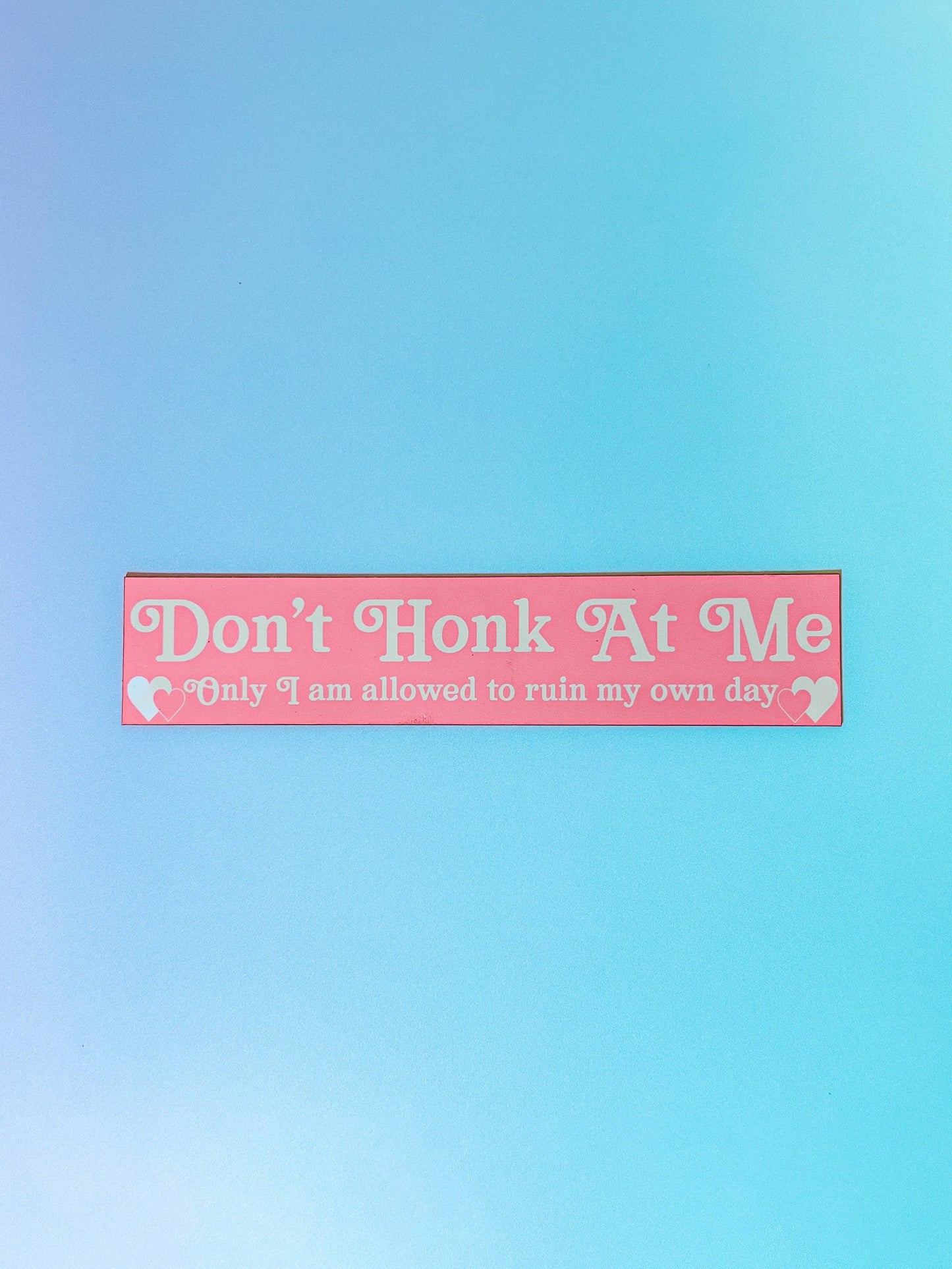 Don't Honk At Me Only I'm Allowed To Ruin My Own Day Car Magnet