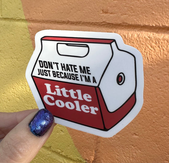 Don't Hate Me Just Because I'm A Little Cooler Sticker