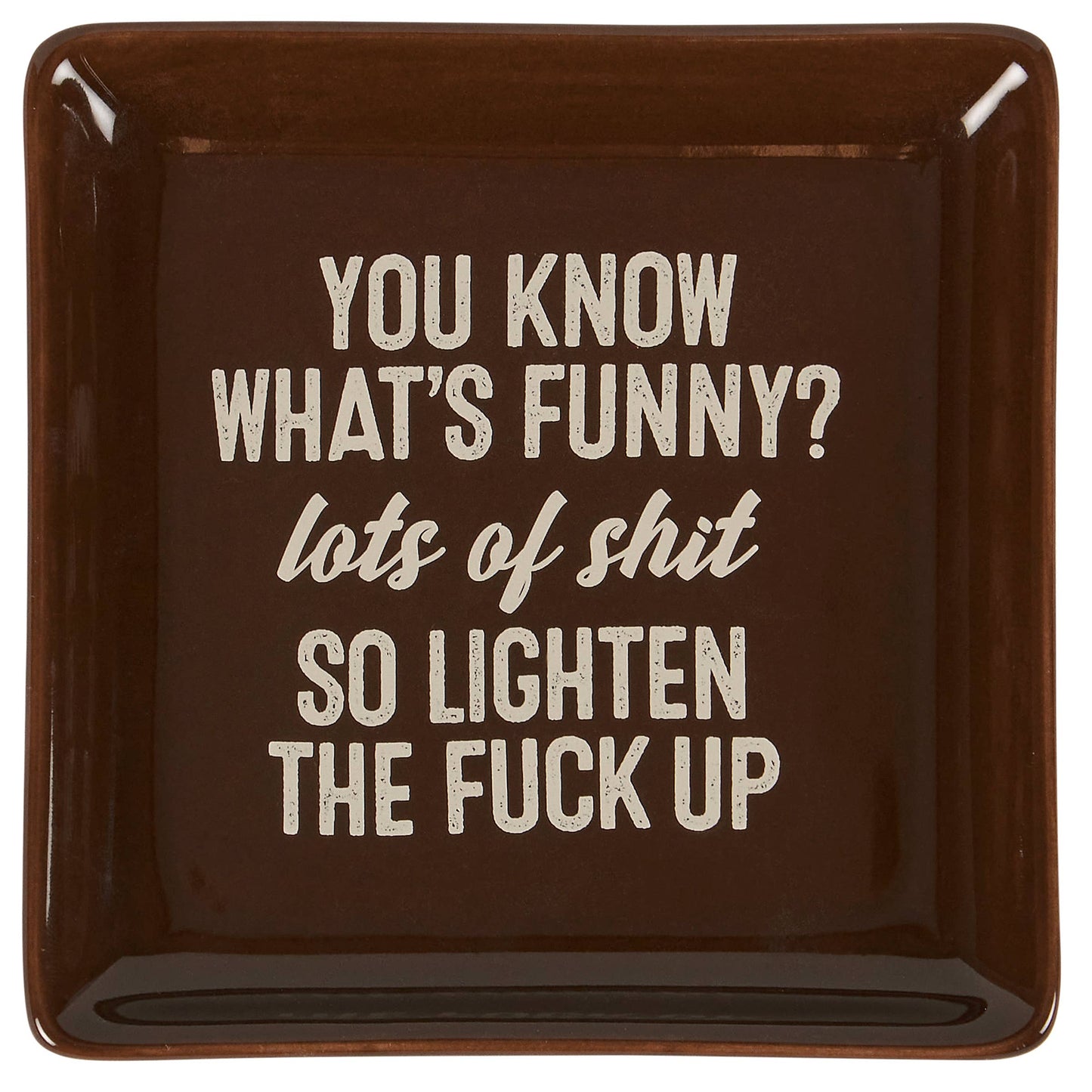 You Know What's Funny? Lots Of Shit So Lighten The Fuck Up Trinket Tray