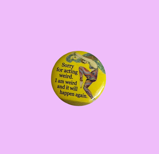 Sorry For Acting Weird. I Am Weird And It Will Happen Again Button Magnet