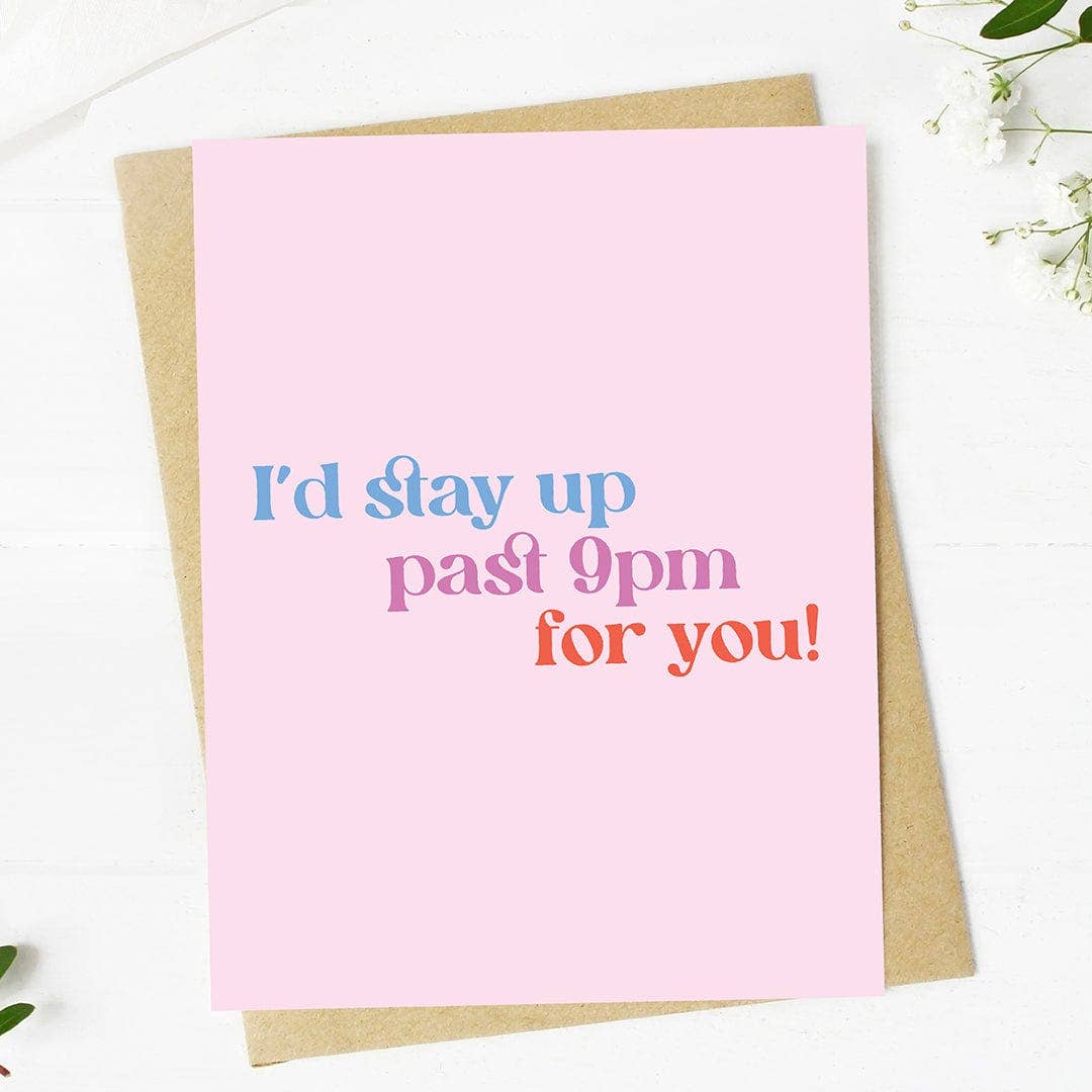 I'd Stay Up Past 9pm For You Card