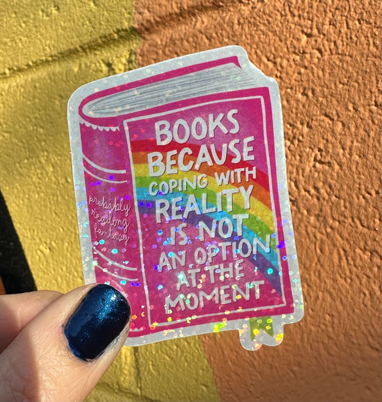 Books Because Coping With Reality Is Not An Option At The Moment Glitter Sticker