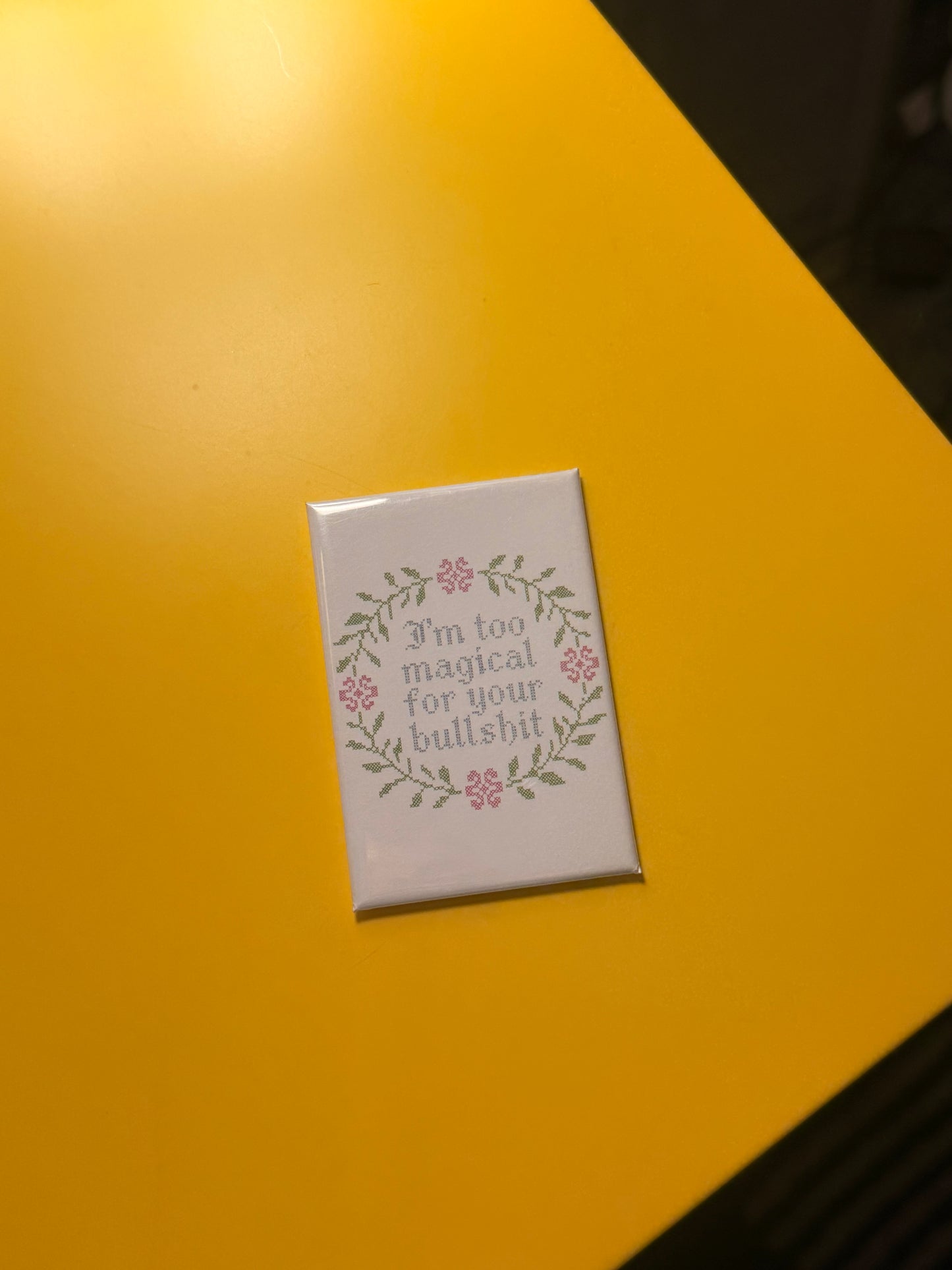 I'm Too Magical For Your Bullshit Magnet
