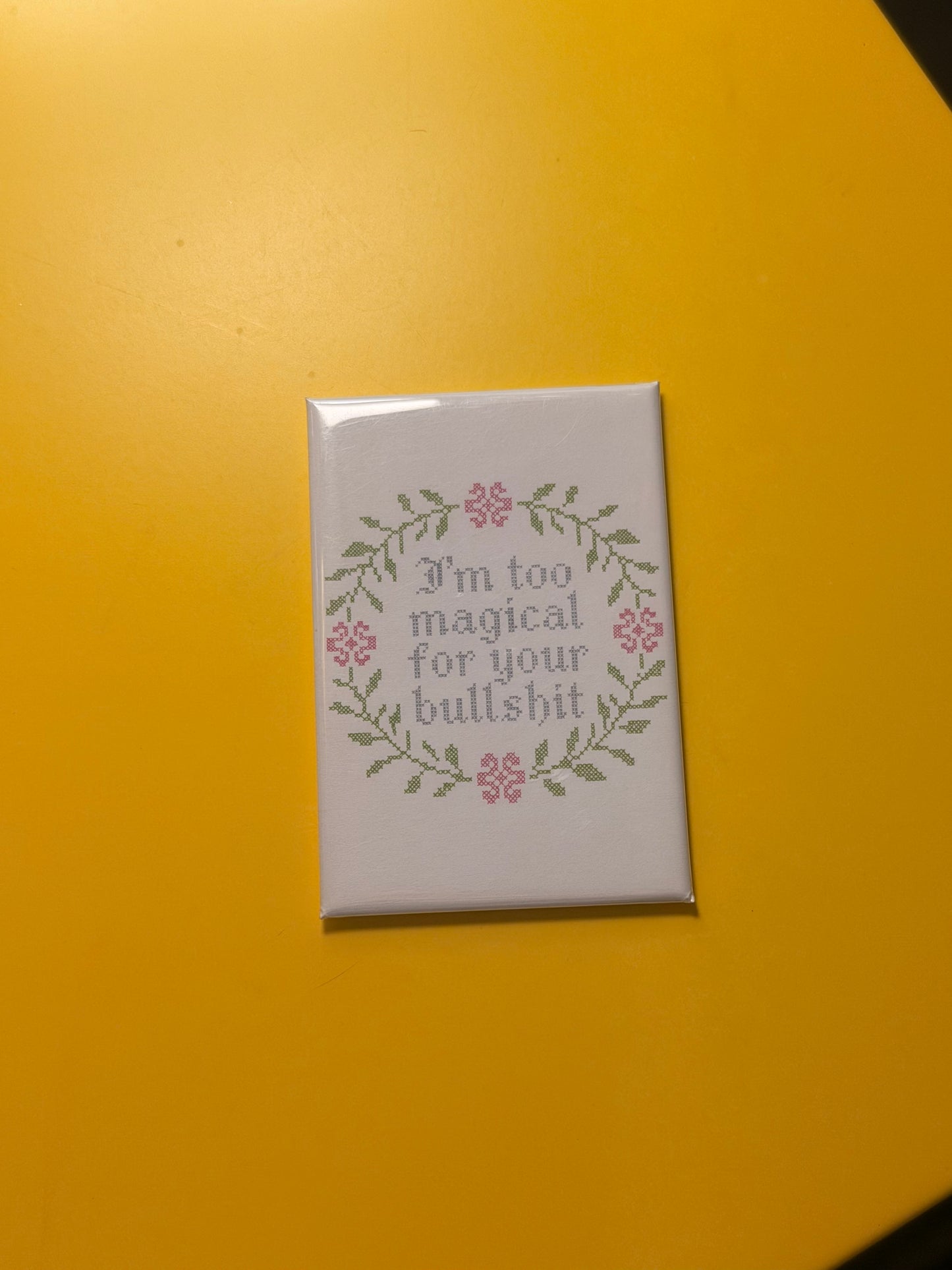 I'm Too Magical For Your Bullshit Magnet