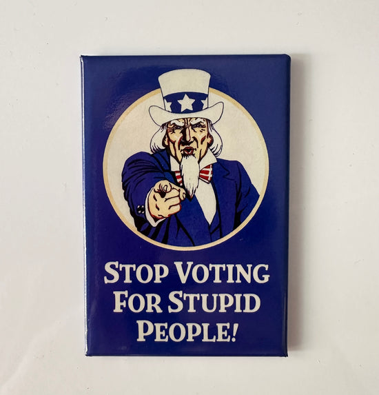 Stop Voting For Stupid People Magnet