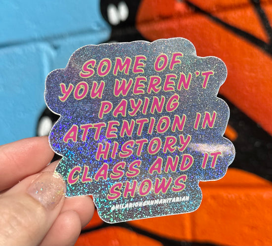 Some Of You Weren't Paying Attention In History Class And It Shows Pixie Glitter Sticker