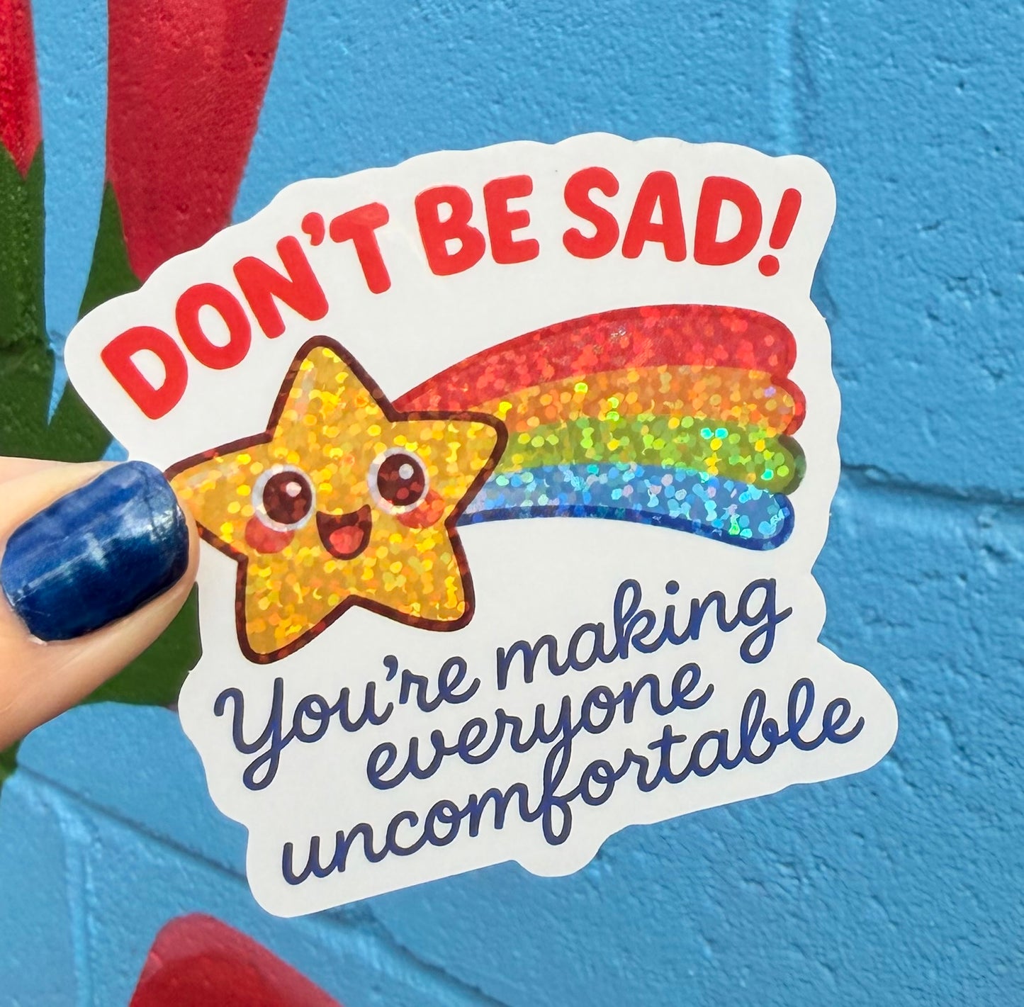 Don't Be Sad You're Making Everyone Uncomfortable Glitter Sticker