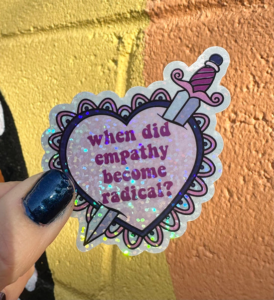 When Did Empathy Become Radical? Glitter Sticker