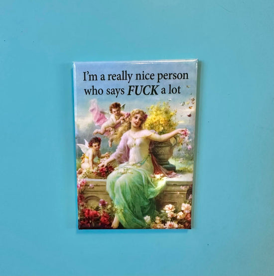 I'm A Really Nice Person Who Says FUCK A Lot Magnet