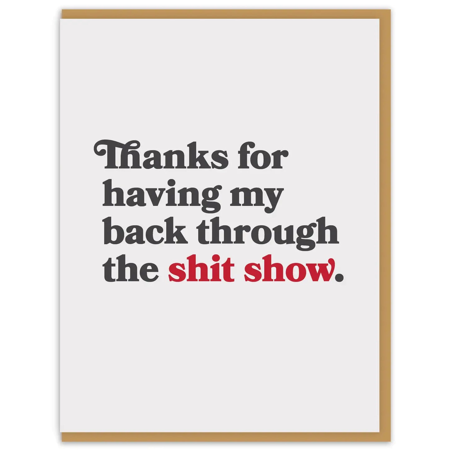 Thanks For Having My Back Through The Shit Show Card