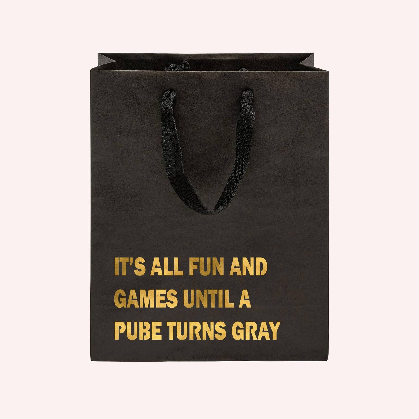 It's All Fun and Games Until a Pube Turns Gray Gift Bag