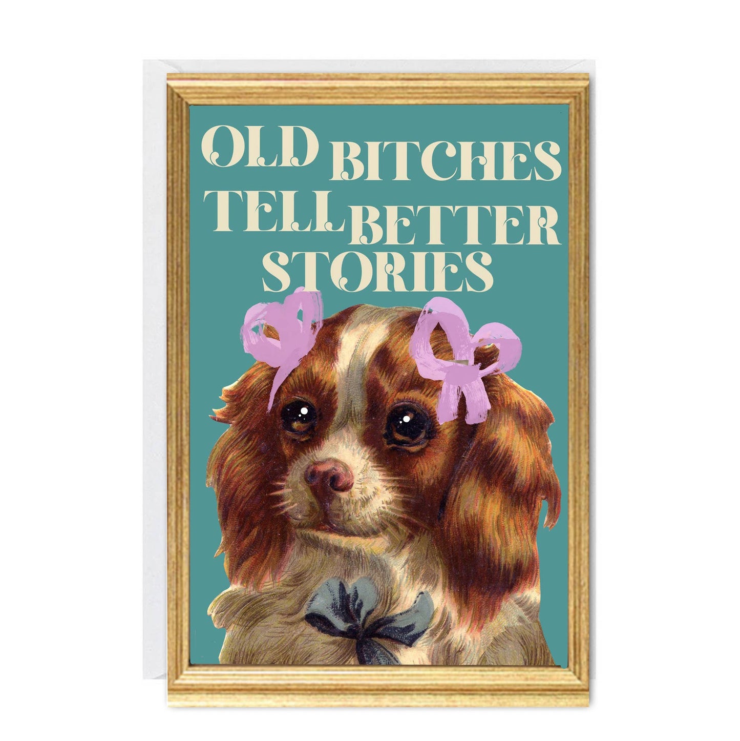 Old Bitches Tell Better Stories Card