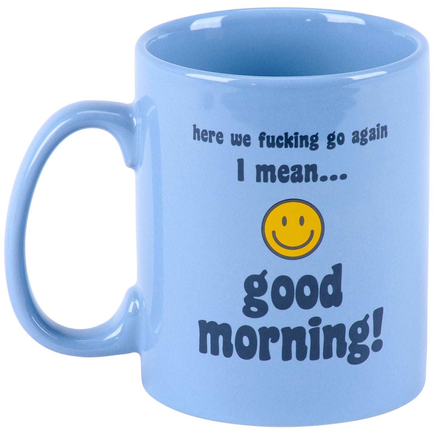 Here We Fucking Go Again..I Mean Good Morning Mug