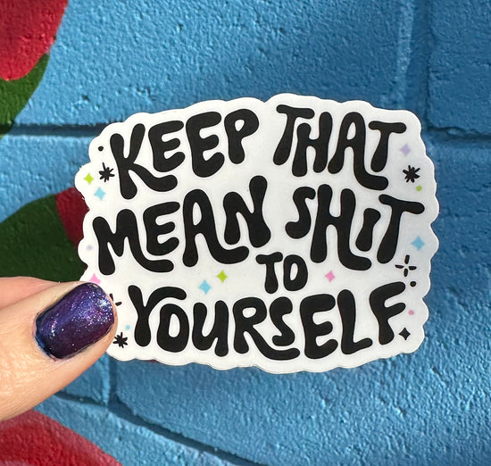 Keep That Mean Shit To Yourself Sticker