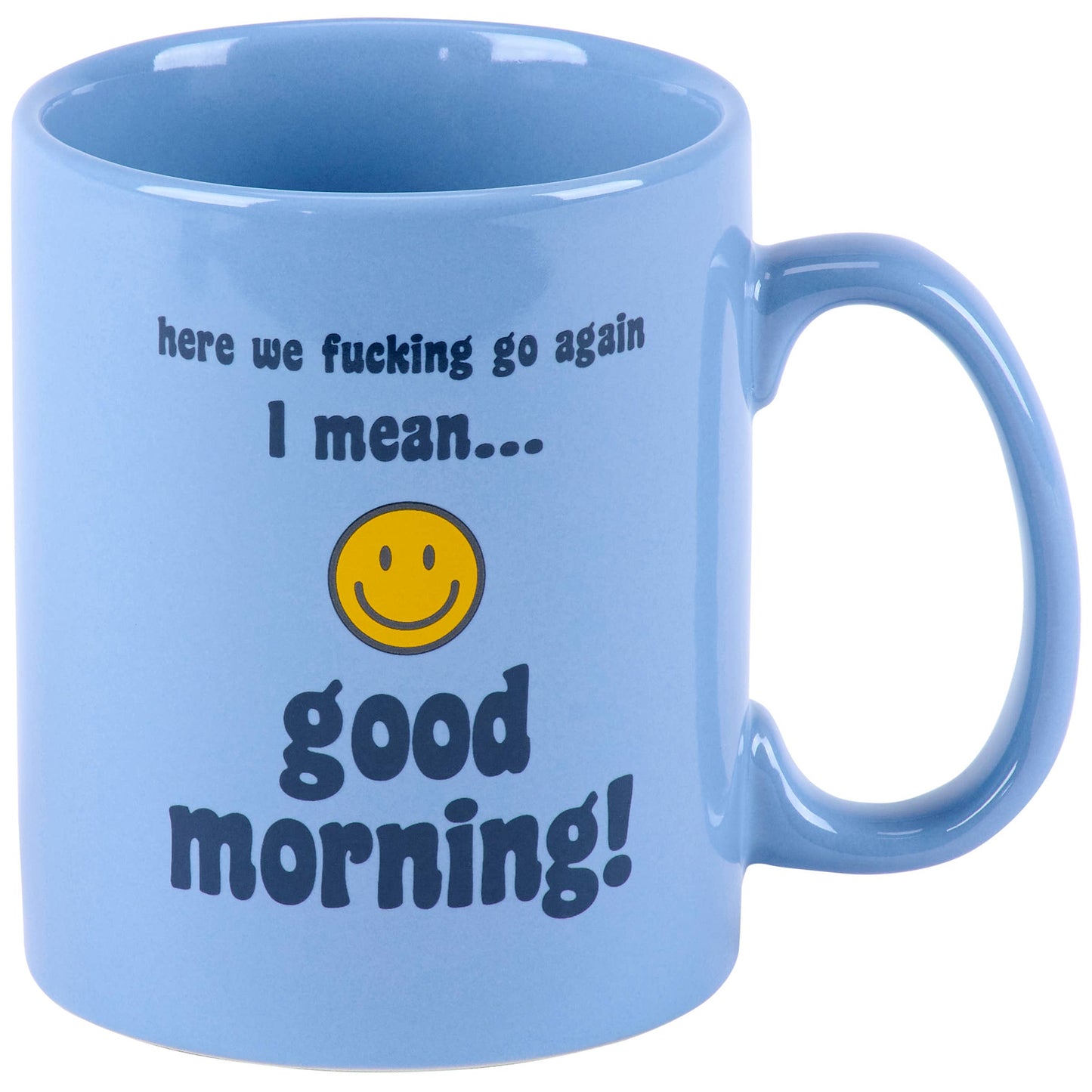 Here We Fucking Go Again..I Mean Good Morning Mug
