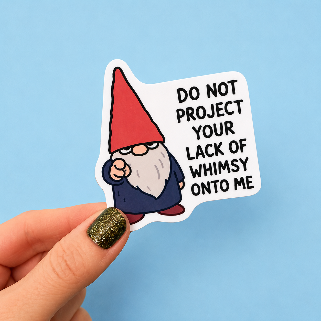 Do Not Project Your Lack Of Whimsy Onto Me Sticker