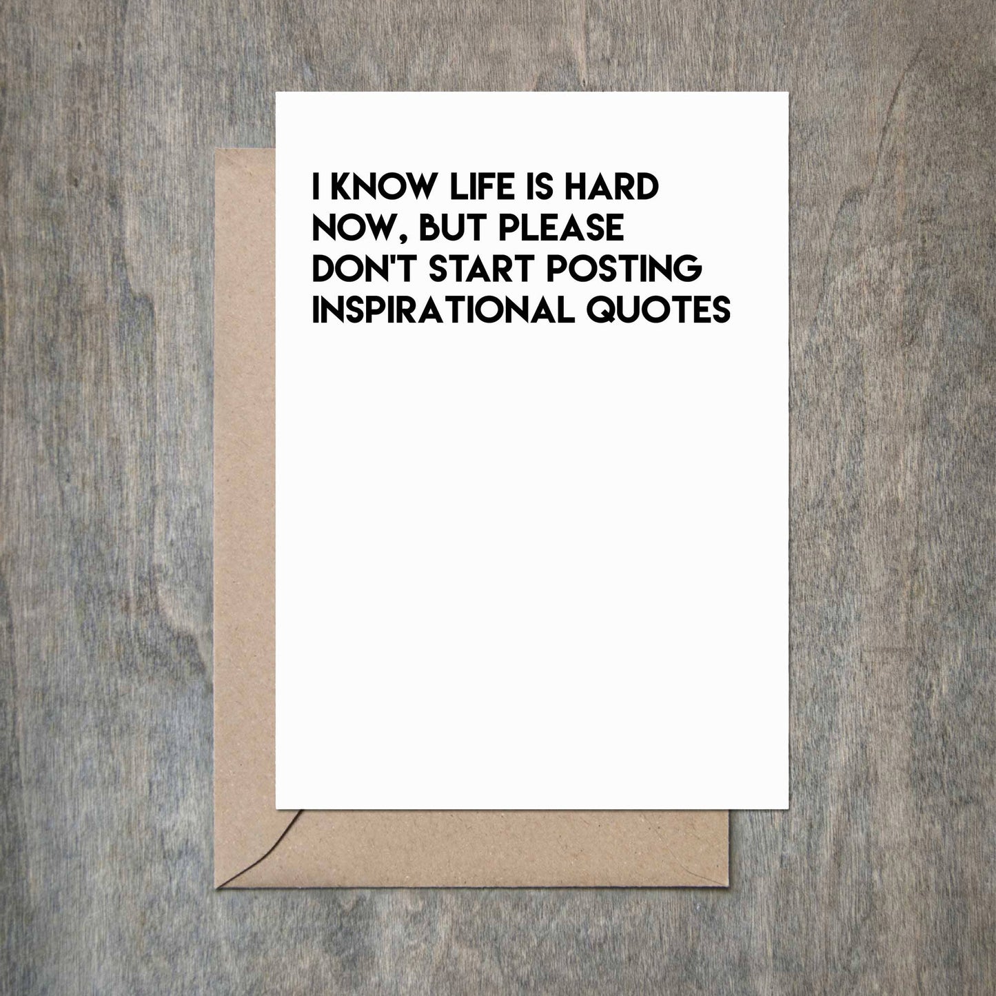 I Know Life Is Hard, But Please Don't Start Posting Inspirational Quotes Card