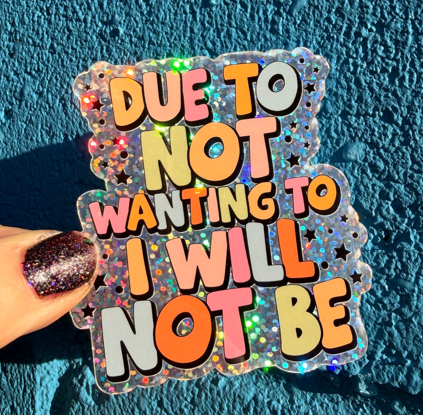Due To Not Wanting To I Will Not Be Glitter Sticker