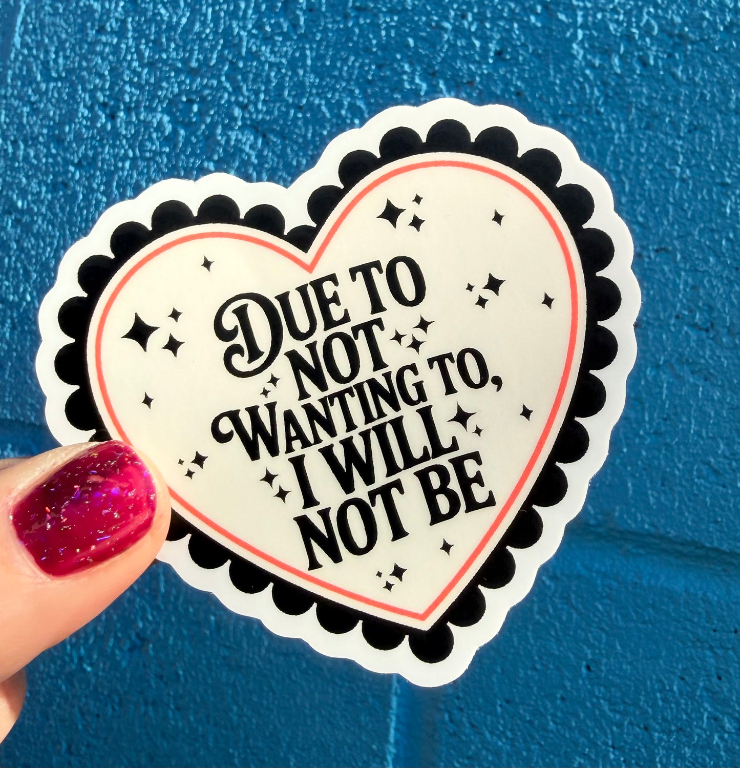 Due To Not Wanting To, I Will Not Be Sticker