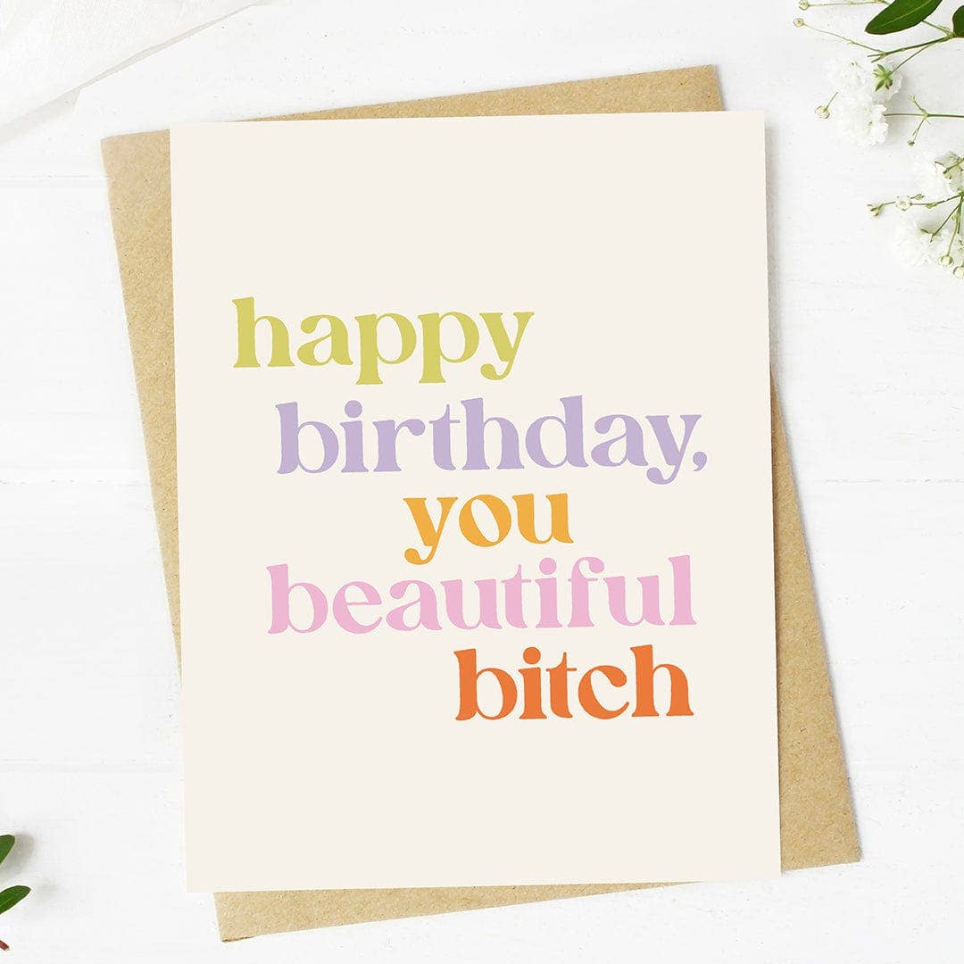 Happy Birthday You Beautiful Bitch Card
