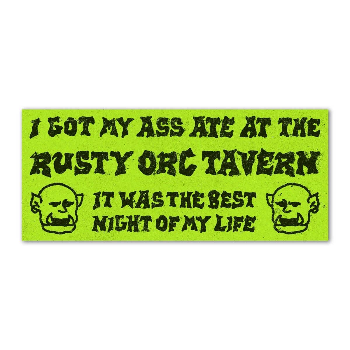 I Got My Ass Ate At The Rusty Orc Tavern Bumper Sticker